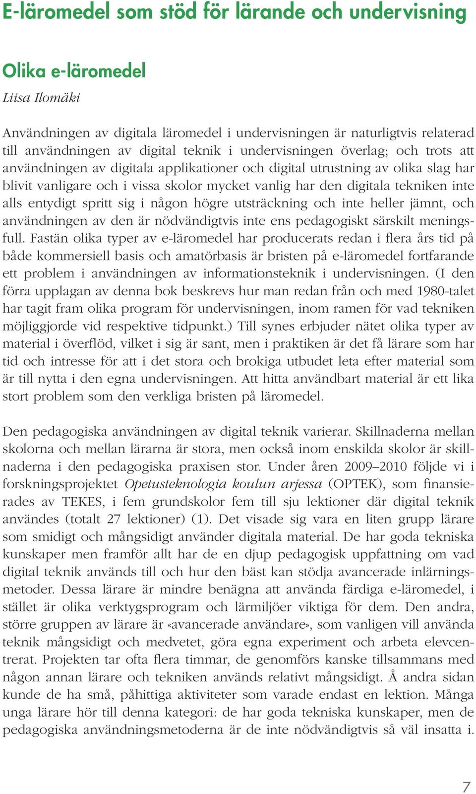 alls entydigt spritt sig i någon högre utsträckning och inte heller jämnt, och användningen av den är nödvändigtvis inte ens pedagogiskt särskilt meningsfull.