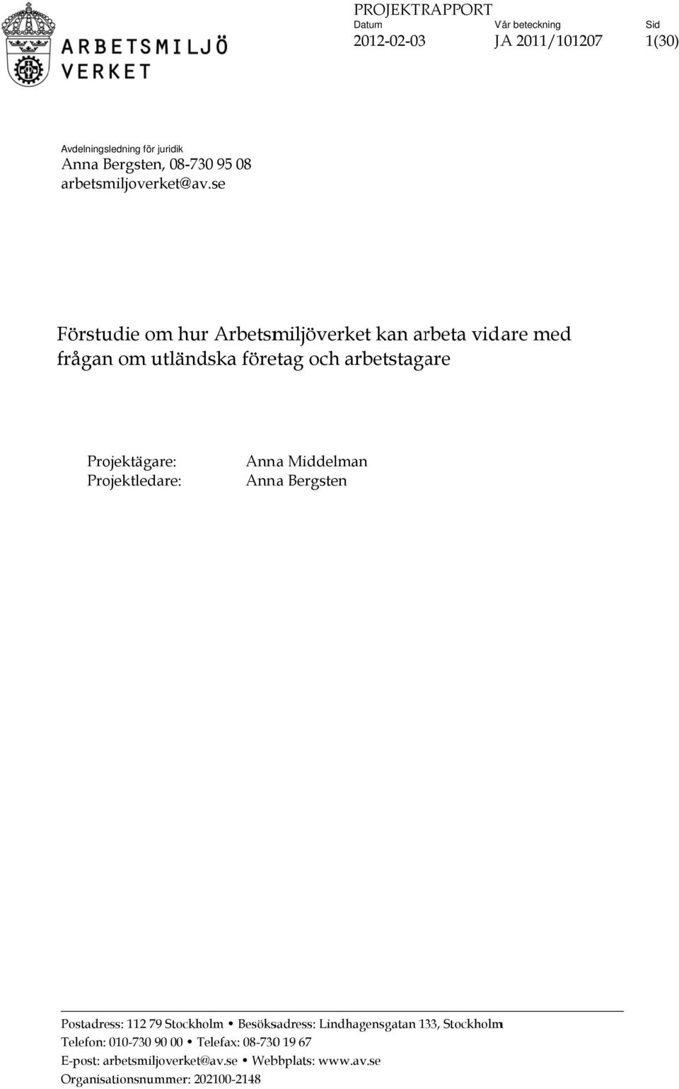 se Förstudie om hur Arbetsmiljöverket kan arbeta vidare med frågan om utländska företag och arbetstaga are Projektägare: