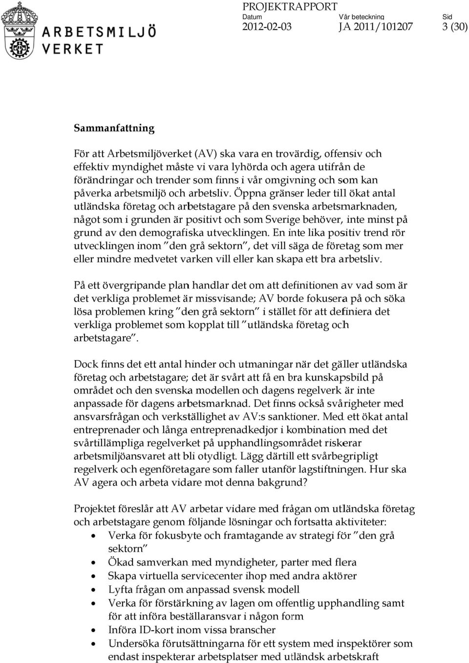 Öppna gränser leder tilll ökat antal utländska företag och arbetstagare på den svenska arbetsmarknaden,, något som i grunden är positivt och som Sverige behöver,, inte minst på grund av den