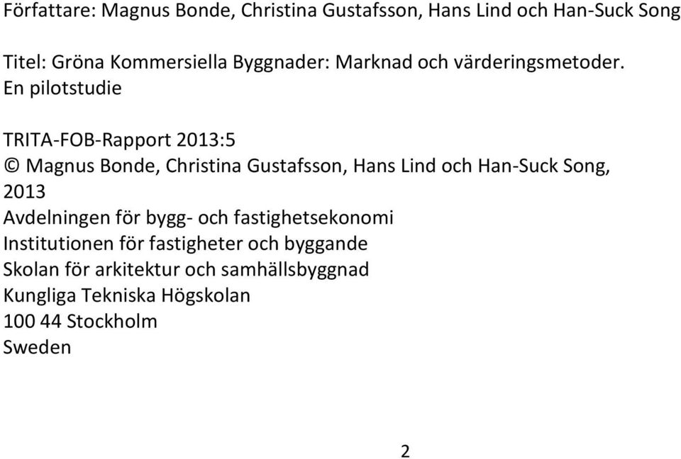 En pilotstudie TRITA-FOB-Rapport 2013:5 Magnus Bonde, Christina Gustafsson, Hans Lind och Han-Suck Song,