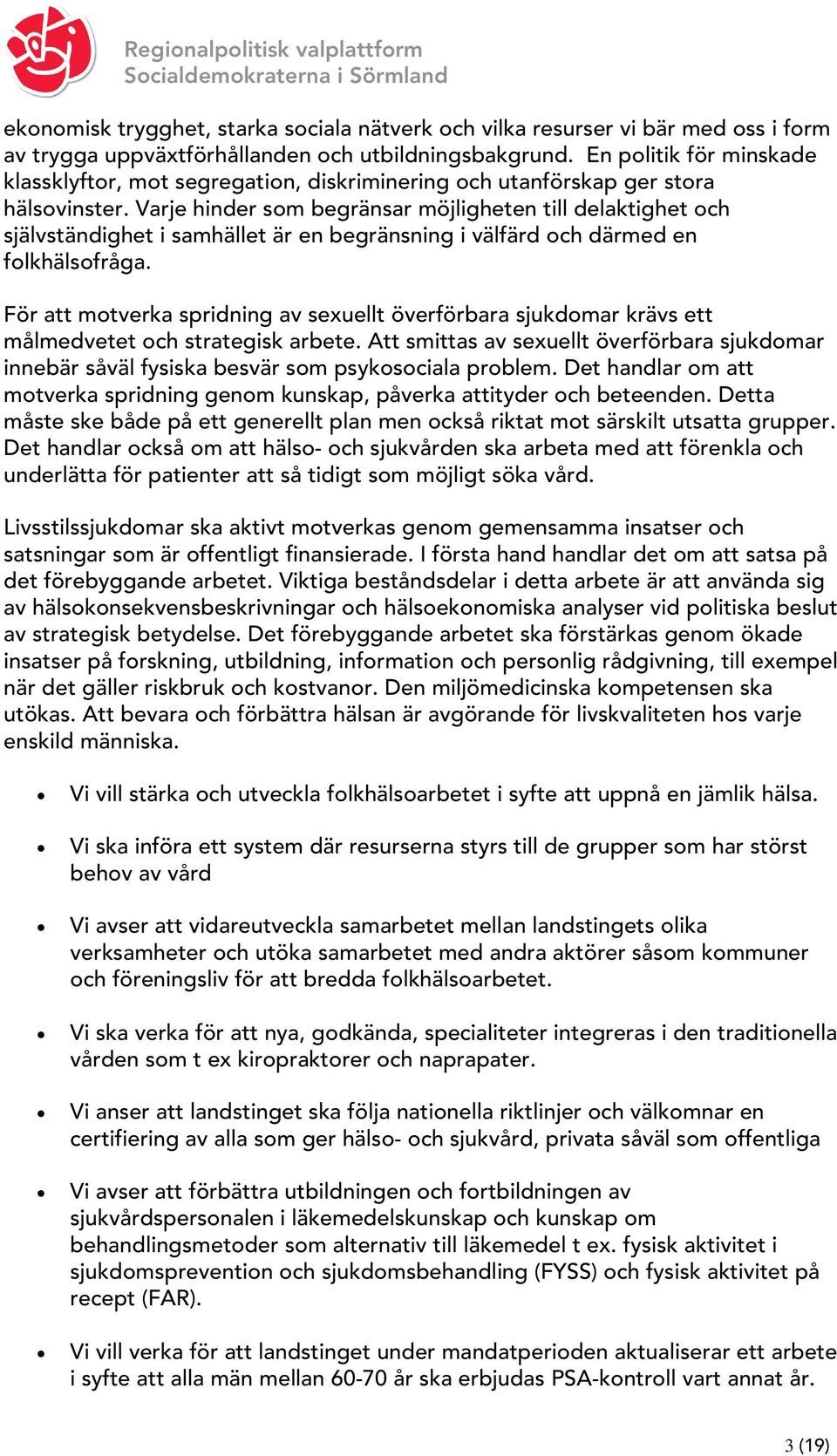 Varje hinder som begränsar möjligheten till delaktighet och självständighet i samhället är en begränsning i välfärd och därmed en folkhälsofråga.