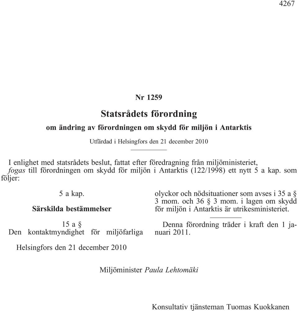 Särskilda bestämmelser 15a Den kontaktmyndighet för miljöfarliga olyckor och nödsituationer som avses i 35 a 3 mom. och 36 3 mom.