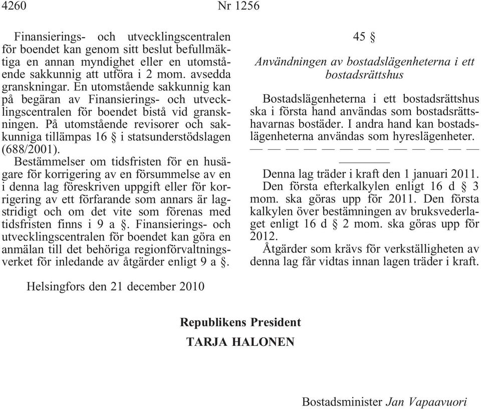 På utomstående revisorer och sakkunniga tillämpas 16 i statsunderstödslagen (688/2001).