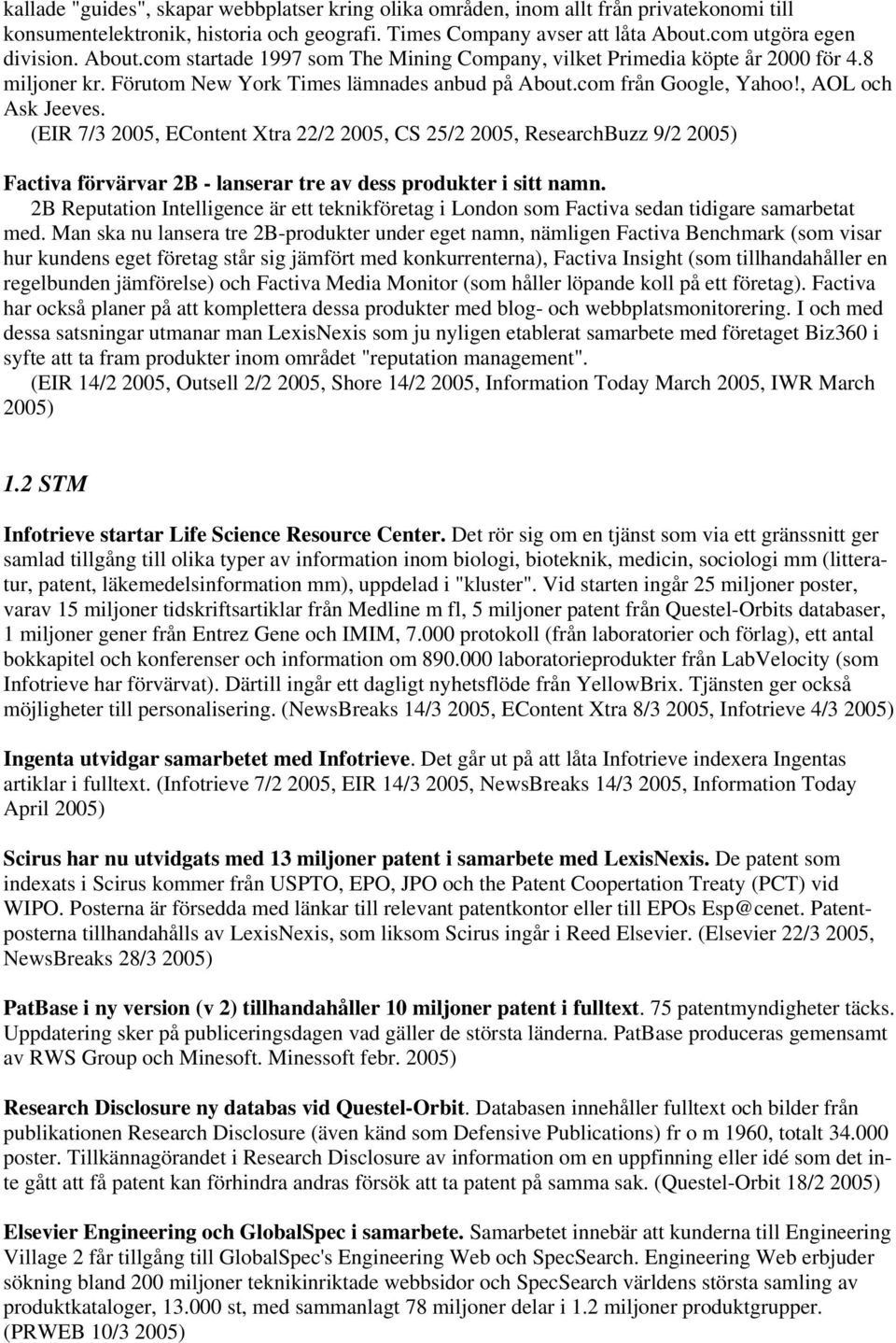 (EIR 7/3 2005, EContent Xtra 22/2 2005, CS 25/2 2005, ResearchBuzz 9/2 2005) Factiva förvärvar 2B - lanserar tre av dess produkter i sitt namn.