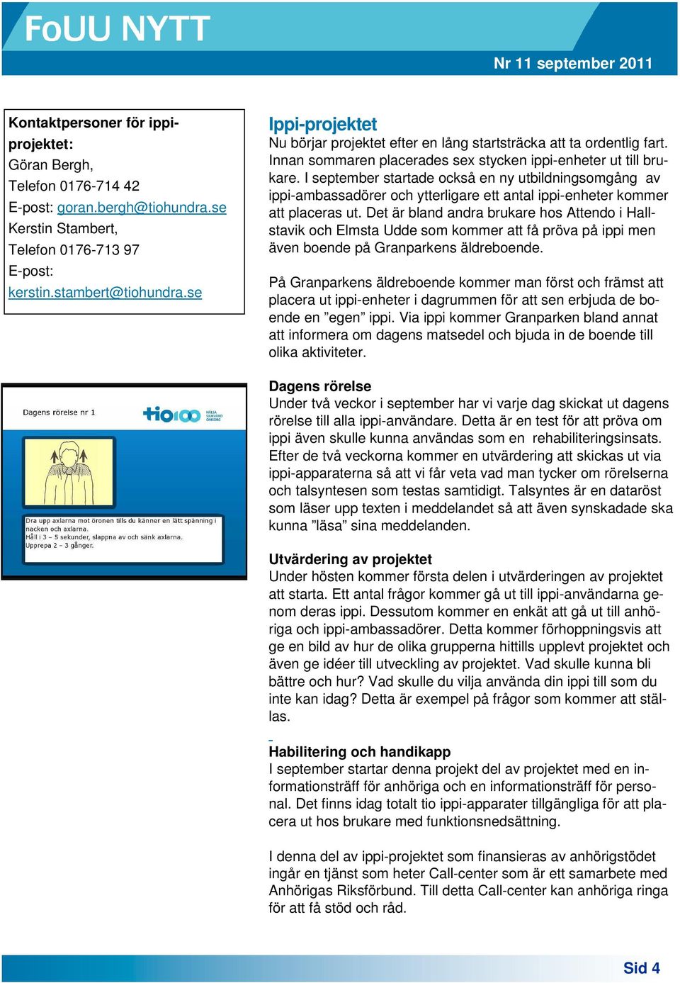 I september startade också en ny utbildningsomgång av ippi-ambassadörer och ytterligare ett antal ippi-enheter kommer att placeras ut.