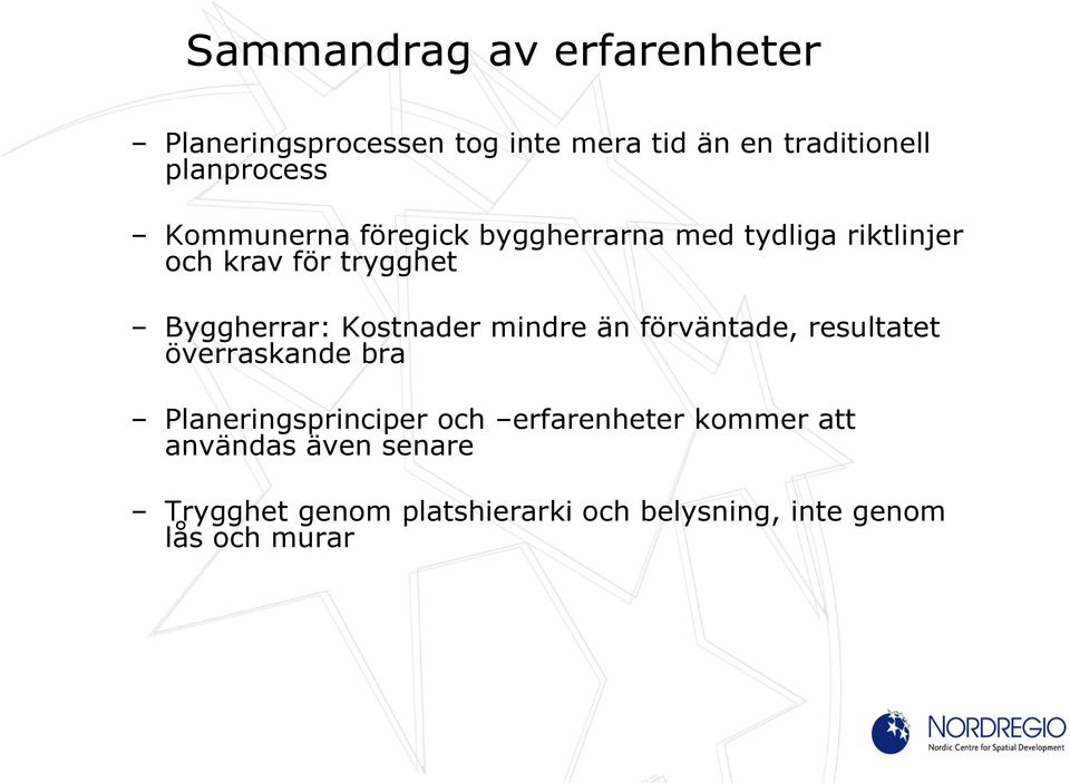 Kostnader mindre än förväntade, resultatet överraskande bra Planeringsprinciper och