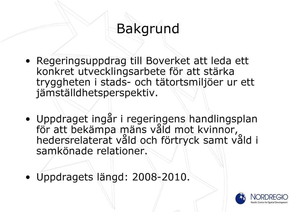 Uppdraget ingår i regeringens handlingsplan för att bekämpa mäns våld mot kvinnor,