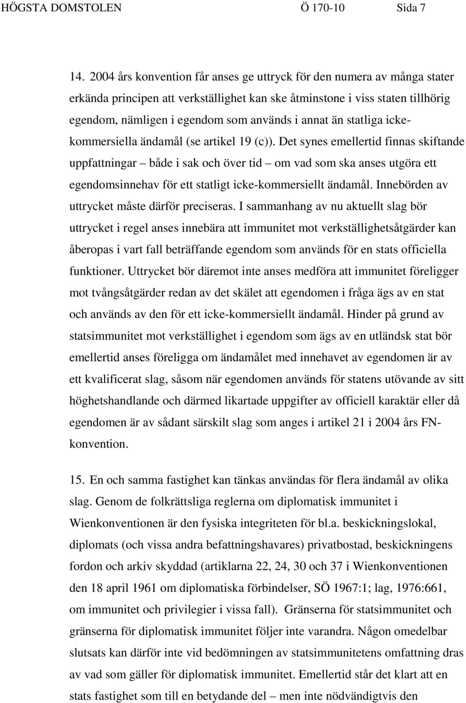 än statliga ickekommersiella ändamål (se artikel 19 (c)).