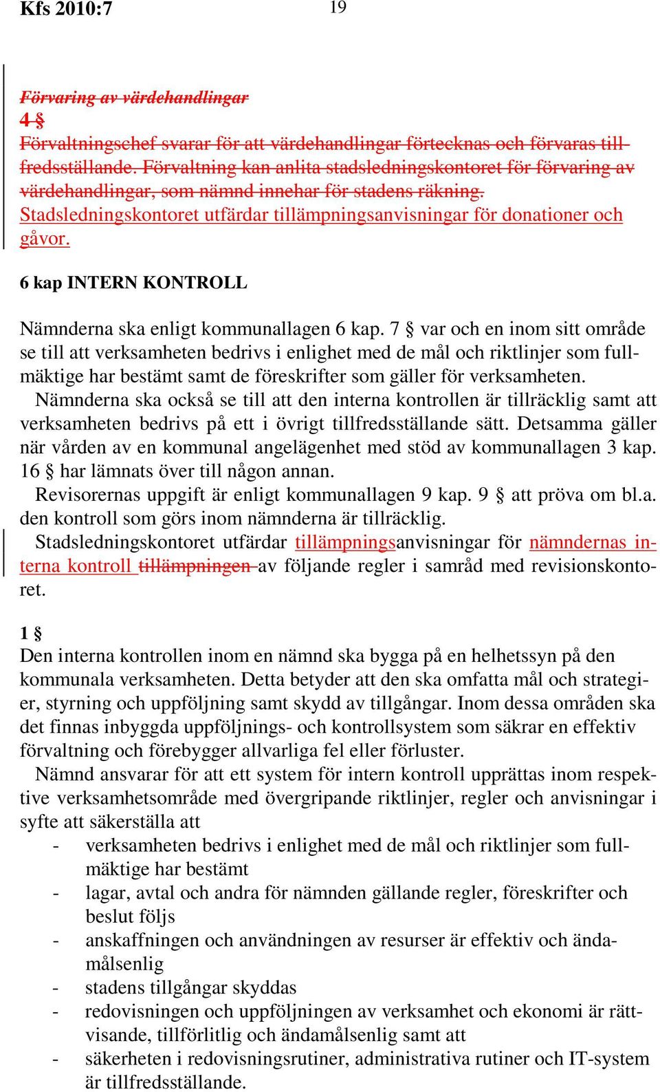 6 kap INTERN KONTROLL Nämnderna ska enligt kommunallagen 6 kap.