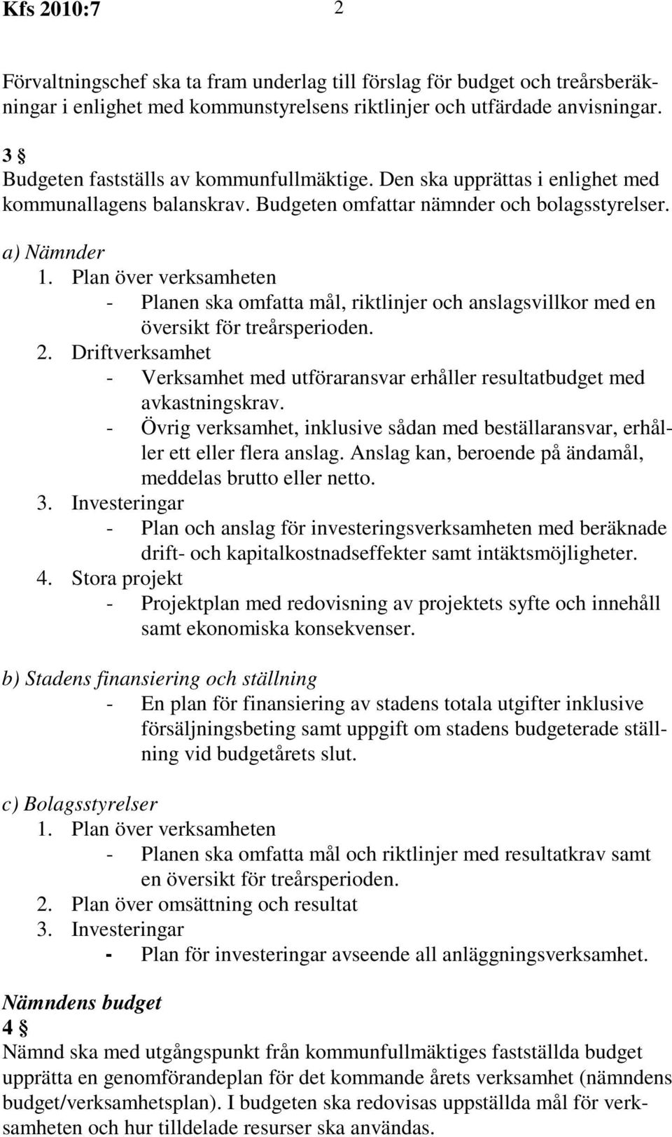 Plan över verksamheten - Planen ska omfatta mål, riktlinjer och anslagsvillkor med en översikt för treårsperioden. 2.