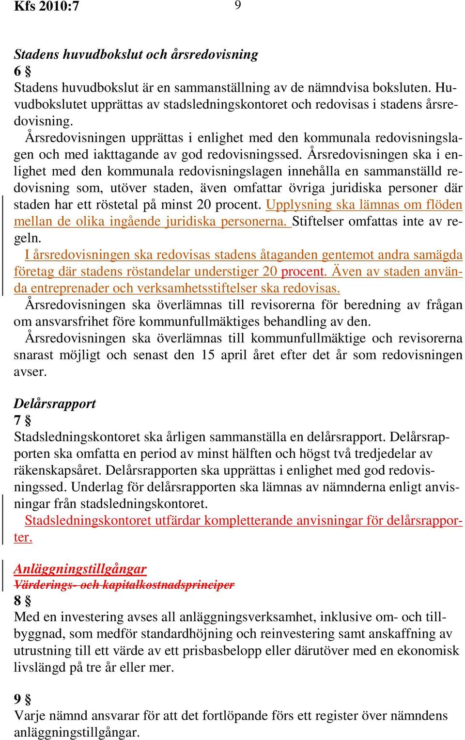 Årsredovisningen upprättas i enlighet med den kommunala redovisningslagen och med iakttagande av god redovisningssed.