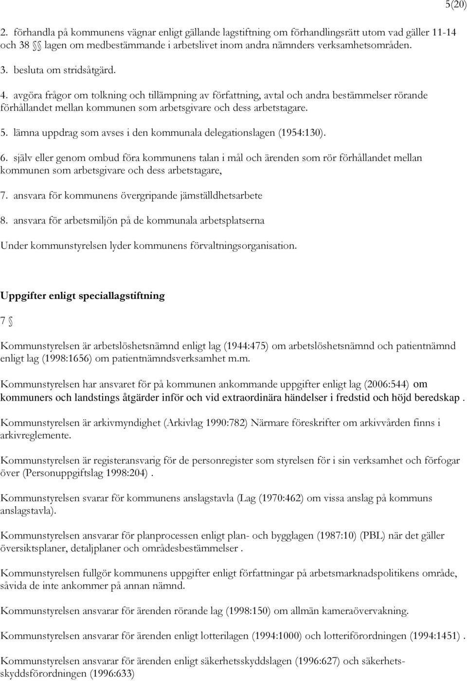 lämna uppdrag som avses i den kommunala delegationslagen (1954:130). 6.