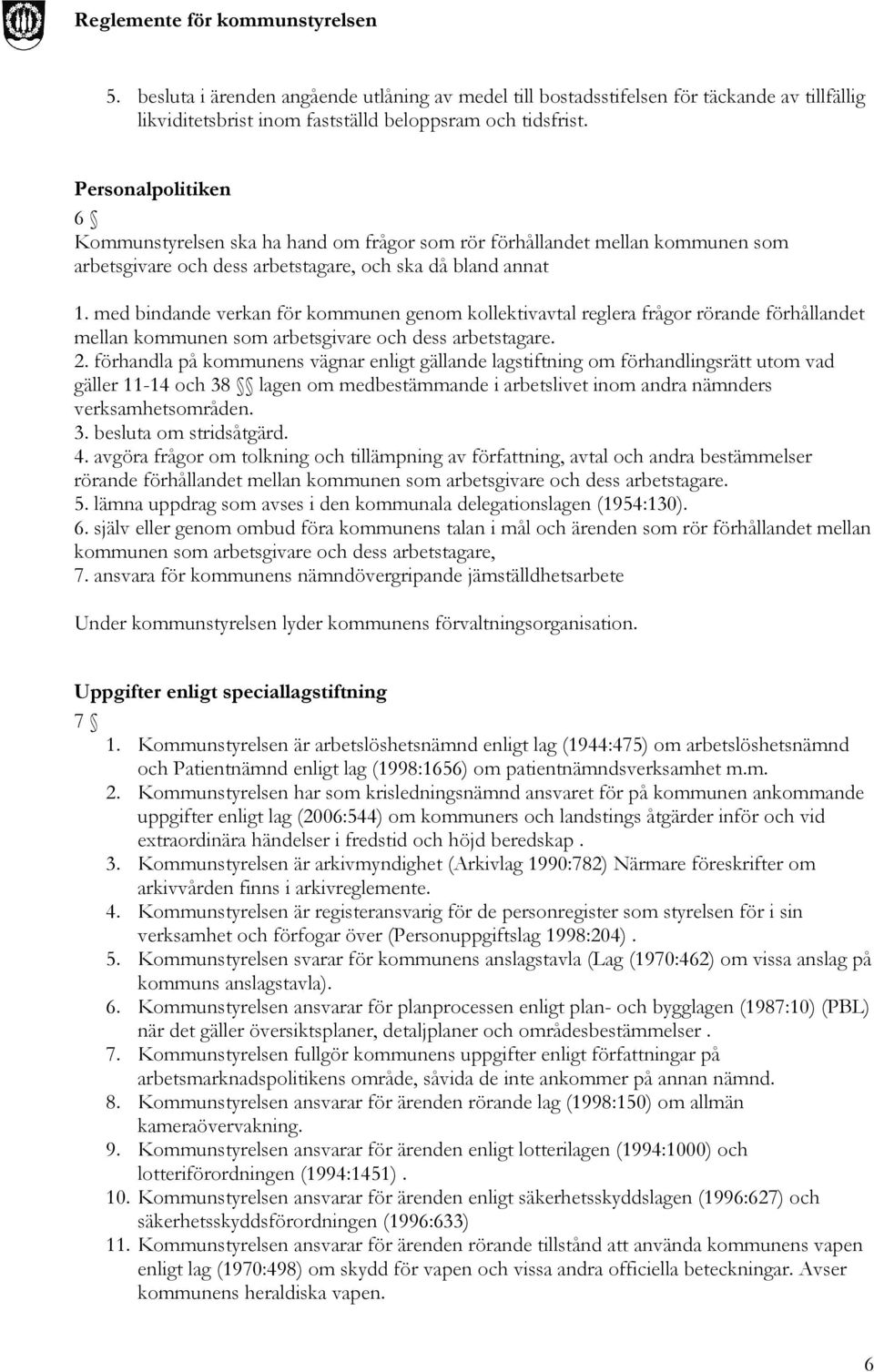 med bindande verkan för kommunen genom kollektivavtal reglera frågor rörande förhållandet mellan kommunen som arbetsgivare och dess arbetstagare. 2.