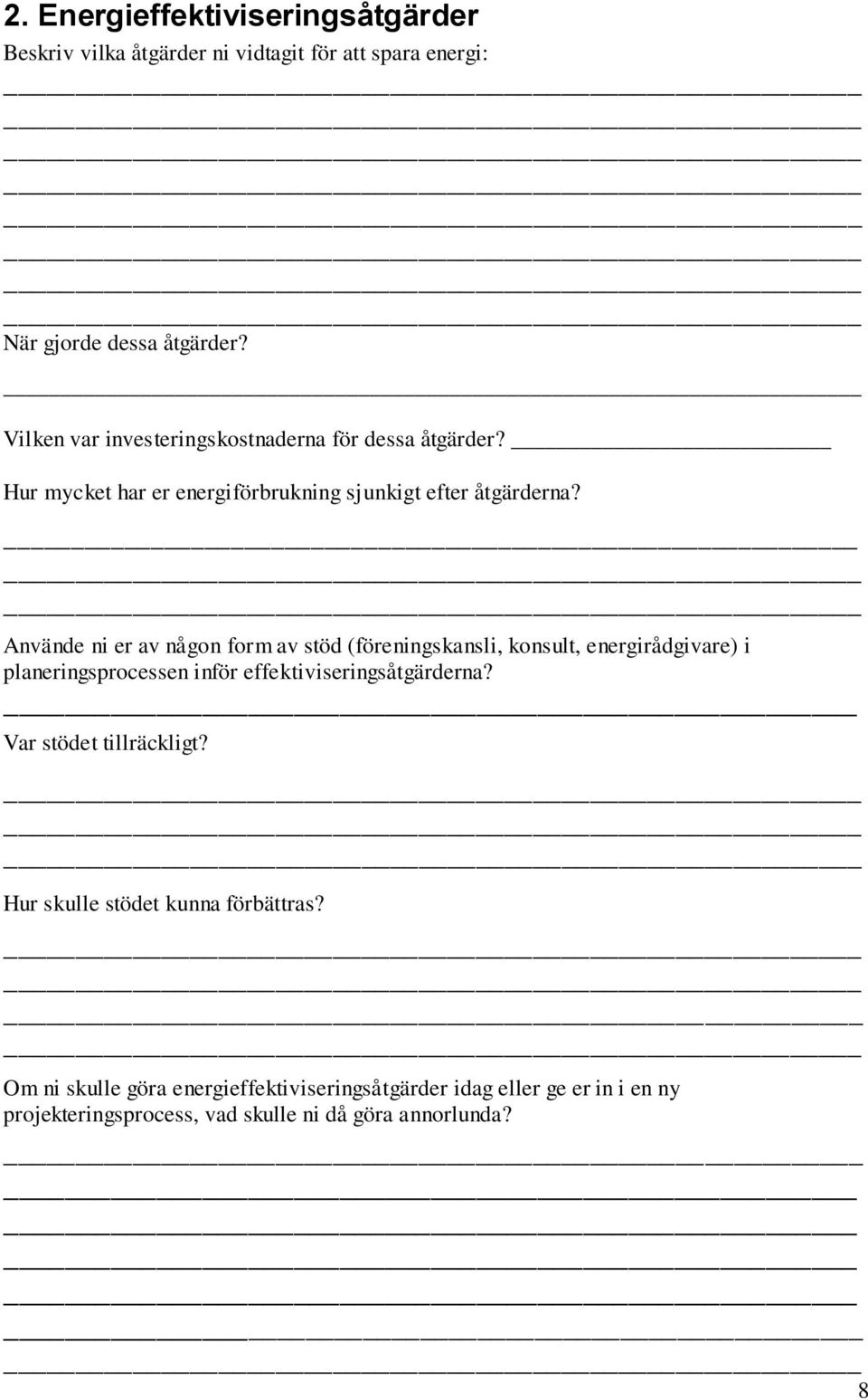 Använde ni er av någon form av stöd (föreningskansli, konsult, energirådgivare) i planeringsprocessen inför effektiviseringsåtgärderna?