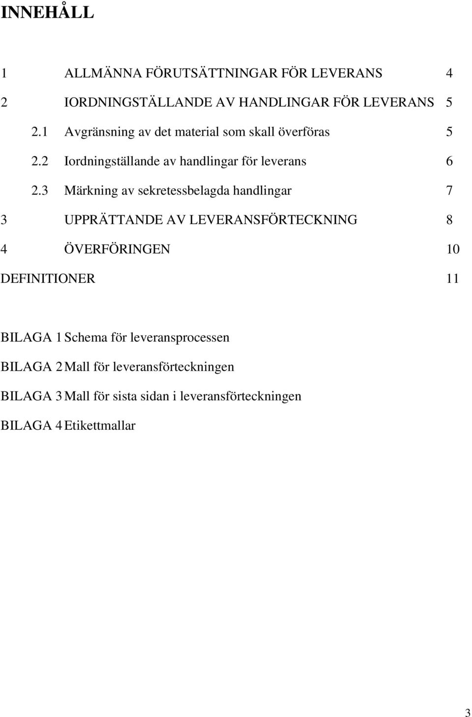 3 Märkning av sekretessbelagda handlingar 7 3 UPPRÄTTANDE AV LEVERANSFÖRTECKNING 8 4 ÖVERFÖRINGEN 10 DEFINITIONER 11