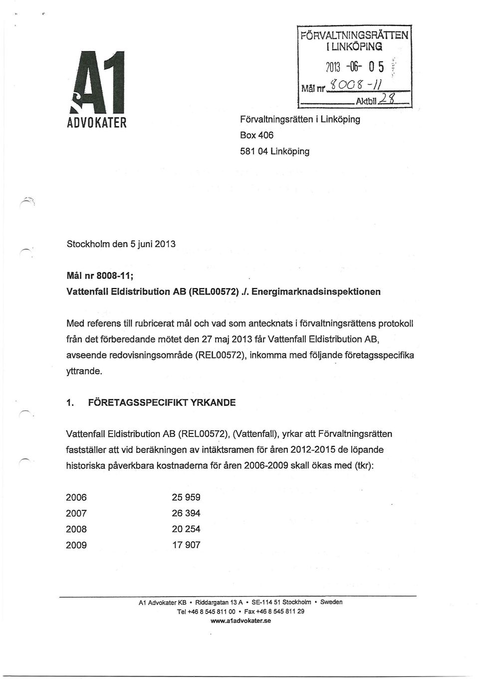 avseende redovisningsområde (REL00572), inkomma med följande företagsspecifika yttrande. 1.