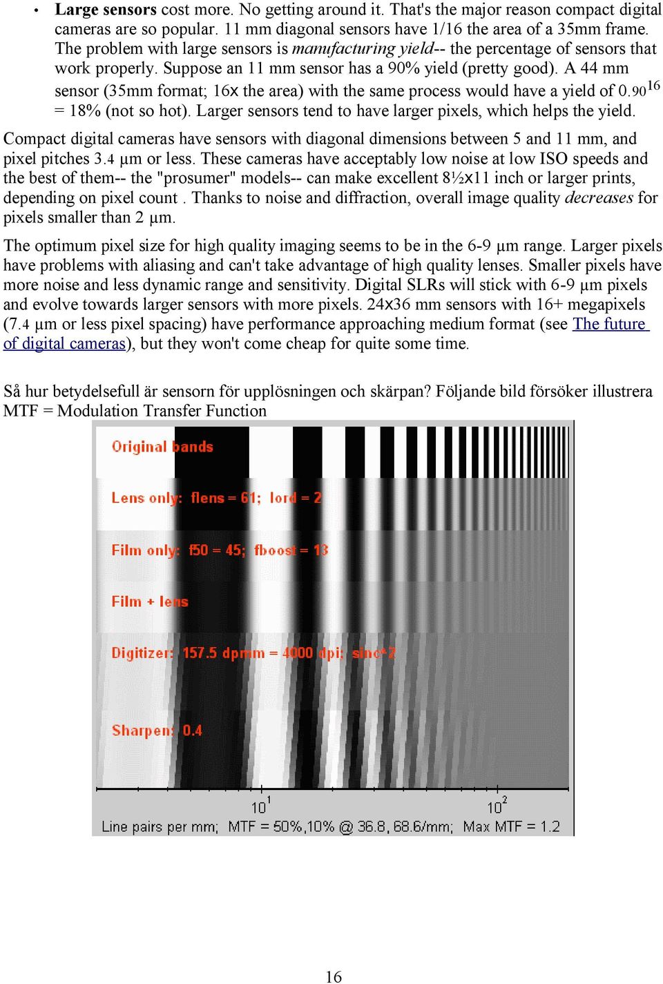 A 44 mm sensor (35mm format; 16x the area) with the same process would have a yield of 0.90 16 = 18% (not so hot). Larger sensors tend to have larger pixels, which helps the yield.