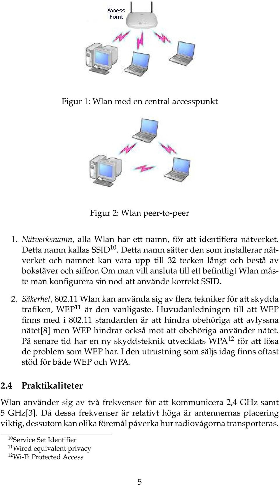 Om man vill ansluta till ett befintligt Wlan måste man konfigurera sin nod att använde korrekt SSID. 2. Säkerhet, 802.