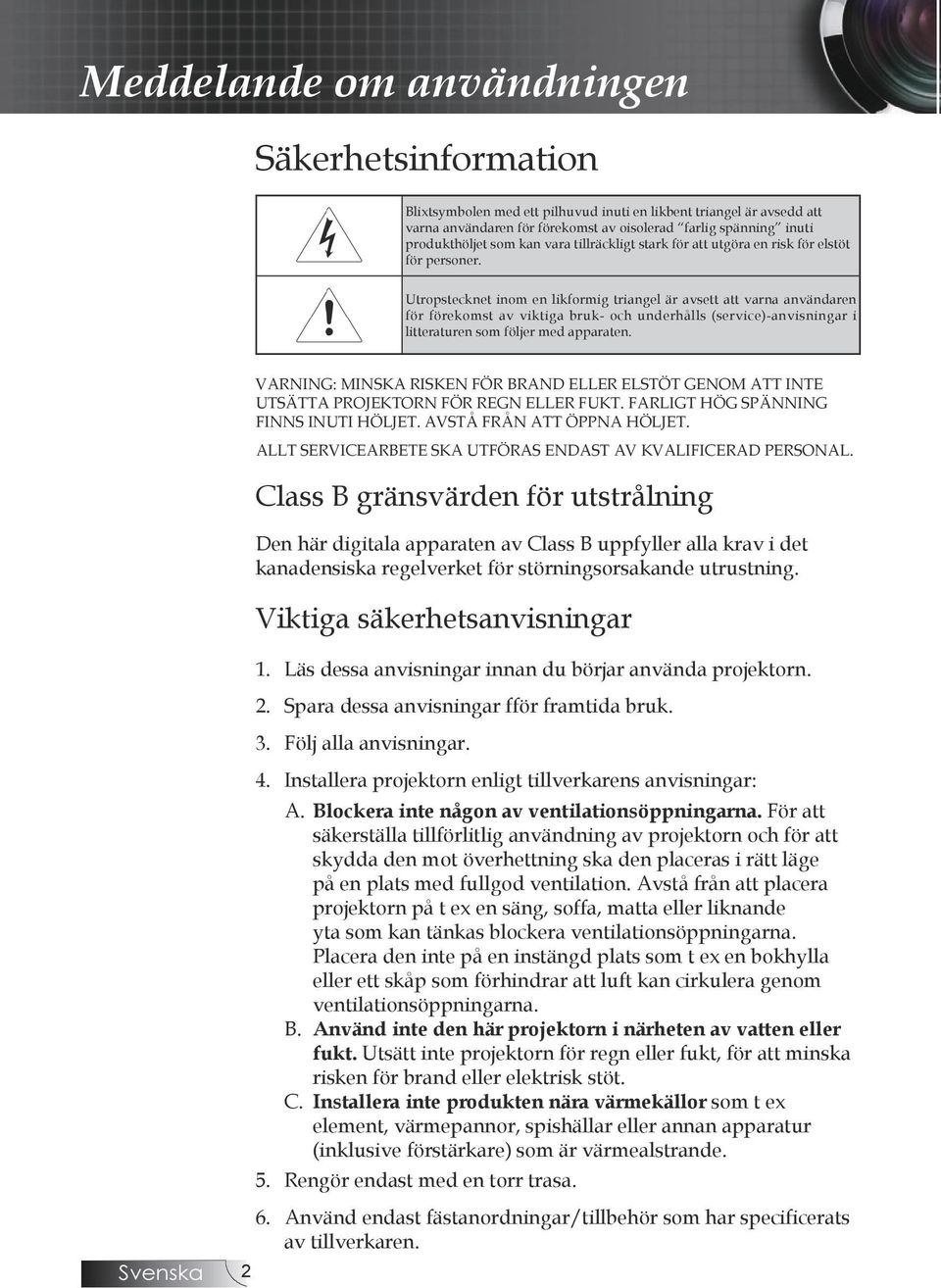 Utropstecknet inom en likformig triangel är avsett att varna användaren för förekomst av viktiga bruk- och underhålls (service)-anvisningar i litteraturen som följer med apparaten.