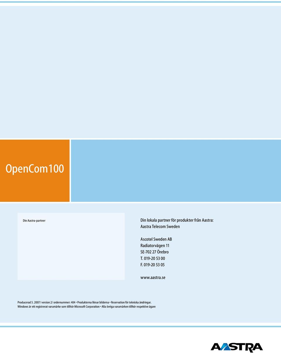 2007/ version 2/ ordernummer: 404 Produkterna liknar bilderna Reservation för tekniska ändringar.