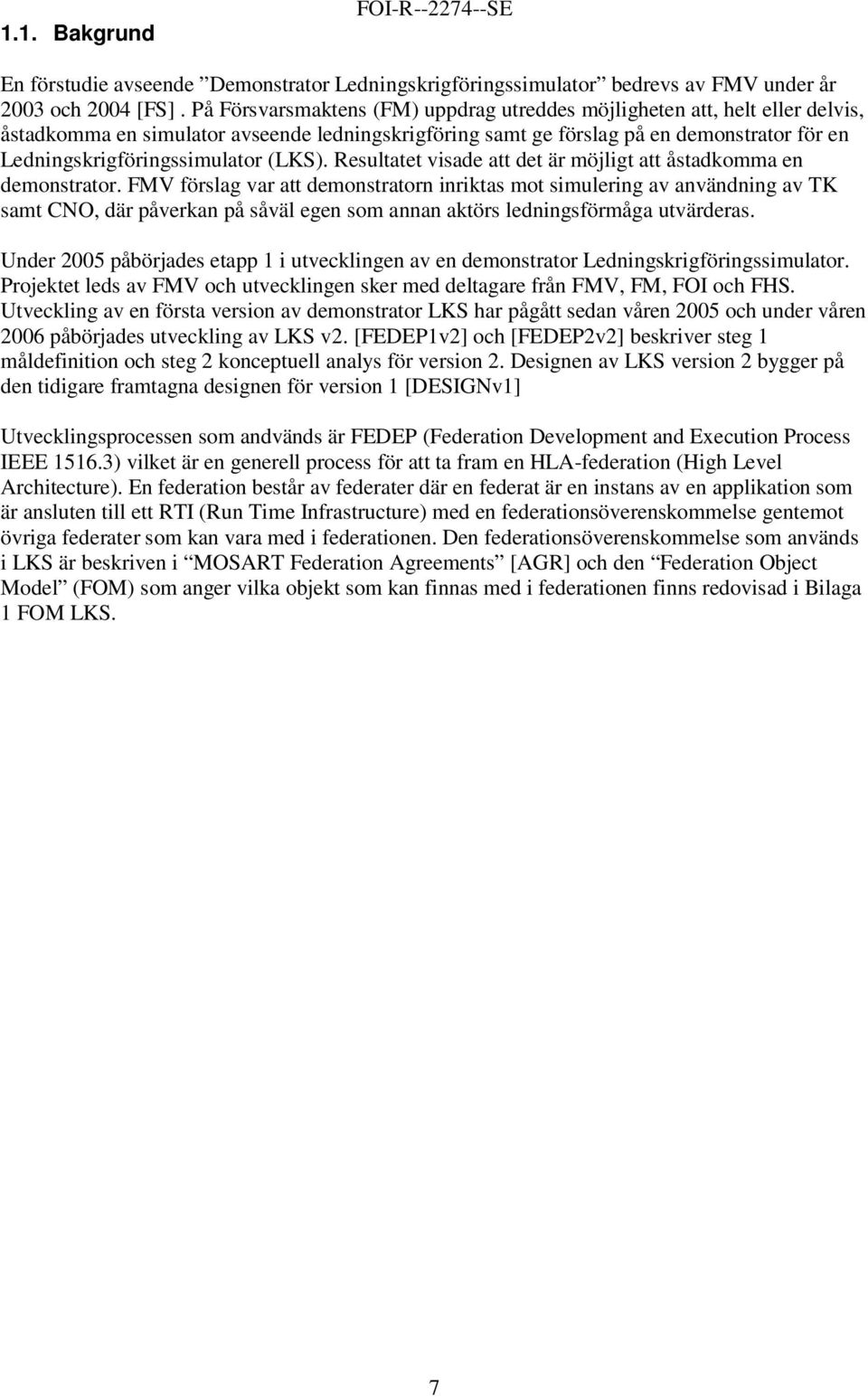 (LKS). Resultatet visade att det är möjligt att åstadkomma en demonstrator.