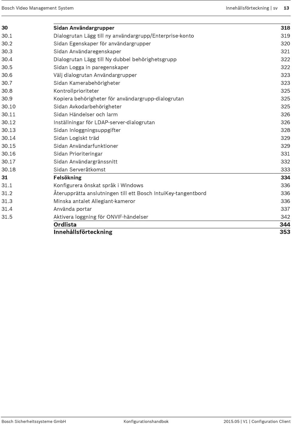 7 Sidan Kamerabehörigheter 323 30.8 Kontrollprioriteter 325 30.9 Kopiera behörigheter för användargrupp-dialogrutan 325 30.10 Sidan Avkodarbehörigheter 325 30.11 Sidan Händelser och larm 326 30.