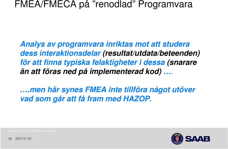 typiska felaktigheter i dessa (snarare än att föras ned på implementerad