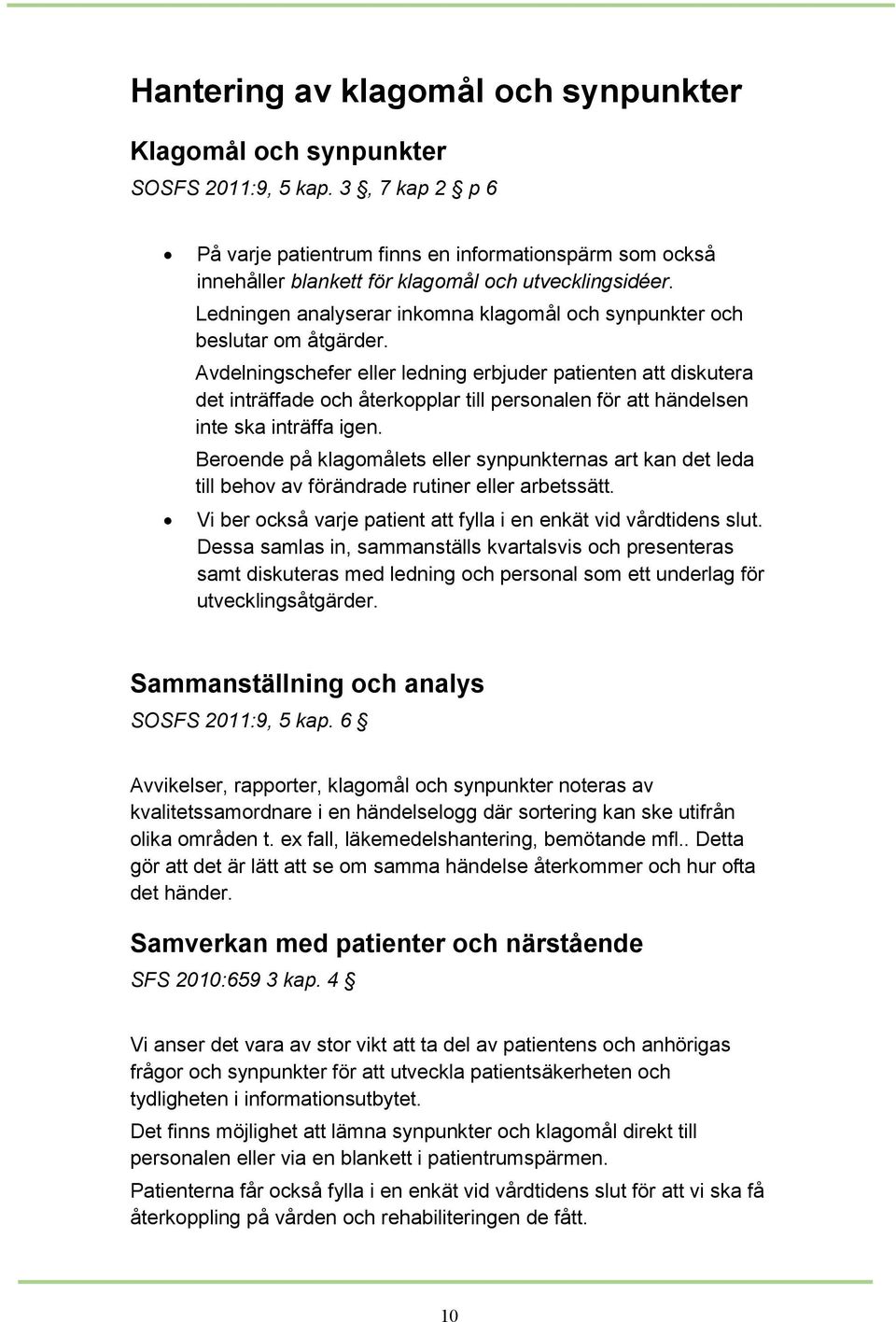 Ledningen analyserar inkomna klagomål och synpunkter och beslutar om åtgärder.