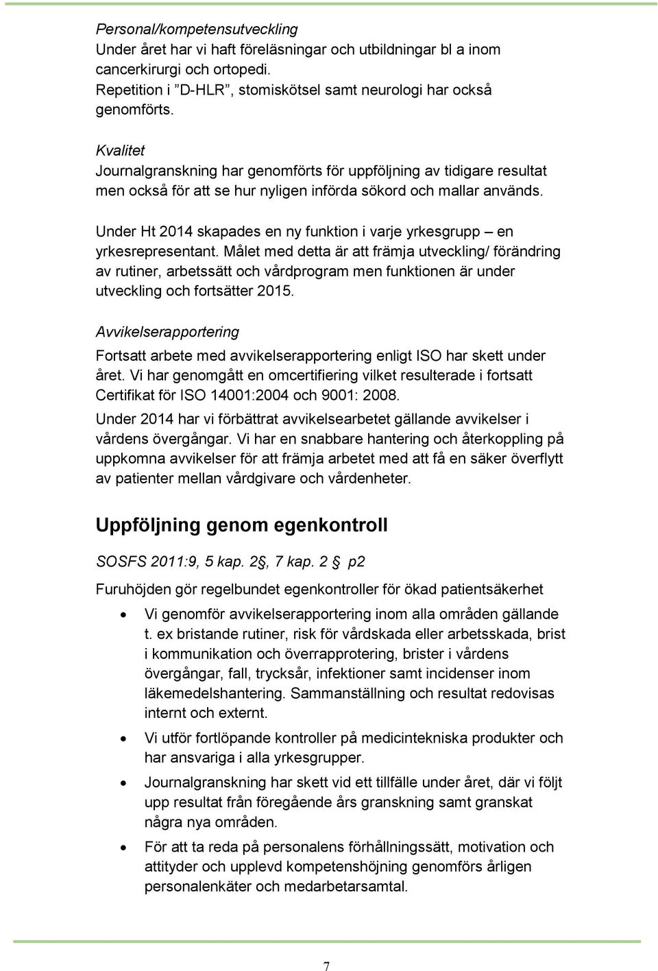 Under Ht 2014 skapades en ny funktion i varje yrkesgrupp en yrkesrepresentant.