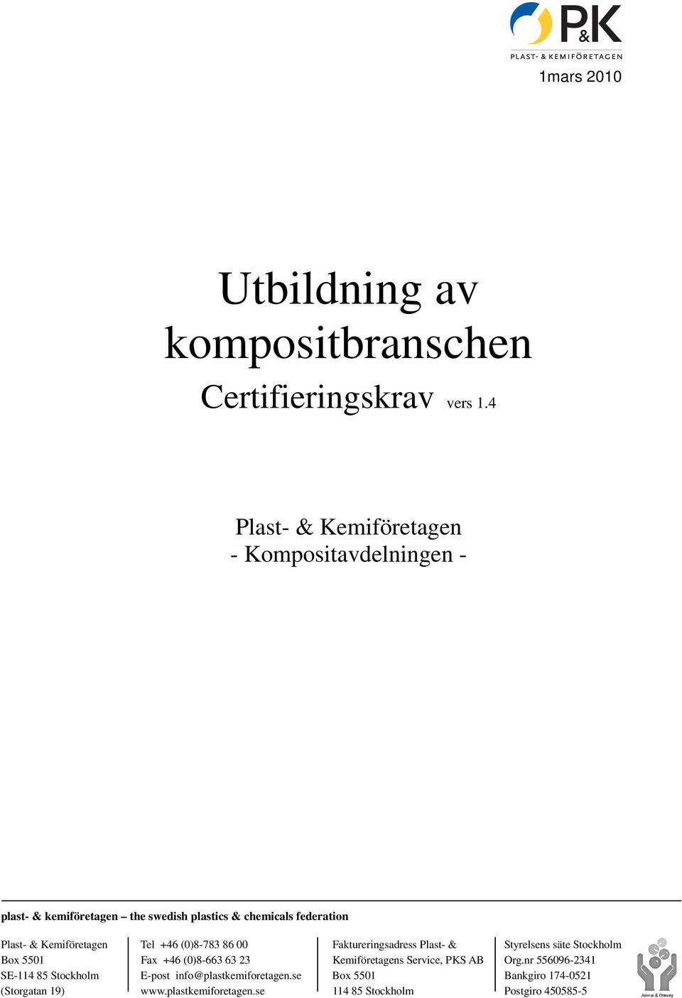 Kemiföretgen Tel +46 (0)8-783 86 00 Fktureringsdress Plst- & Styrelsens säte Stokholm Box 5501 Fx +46 (0)8-663 63 23