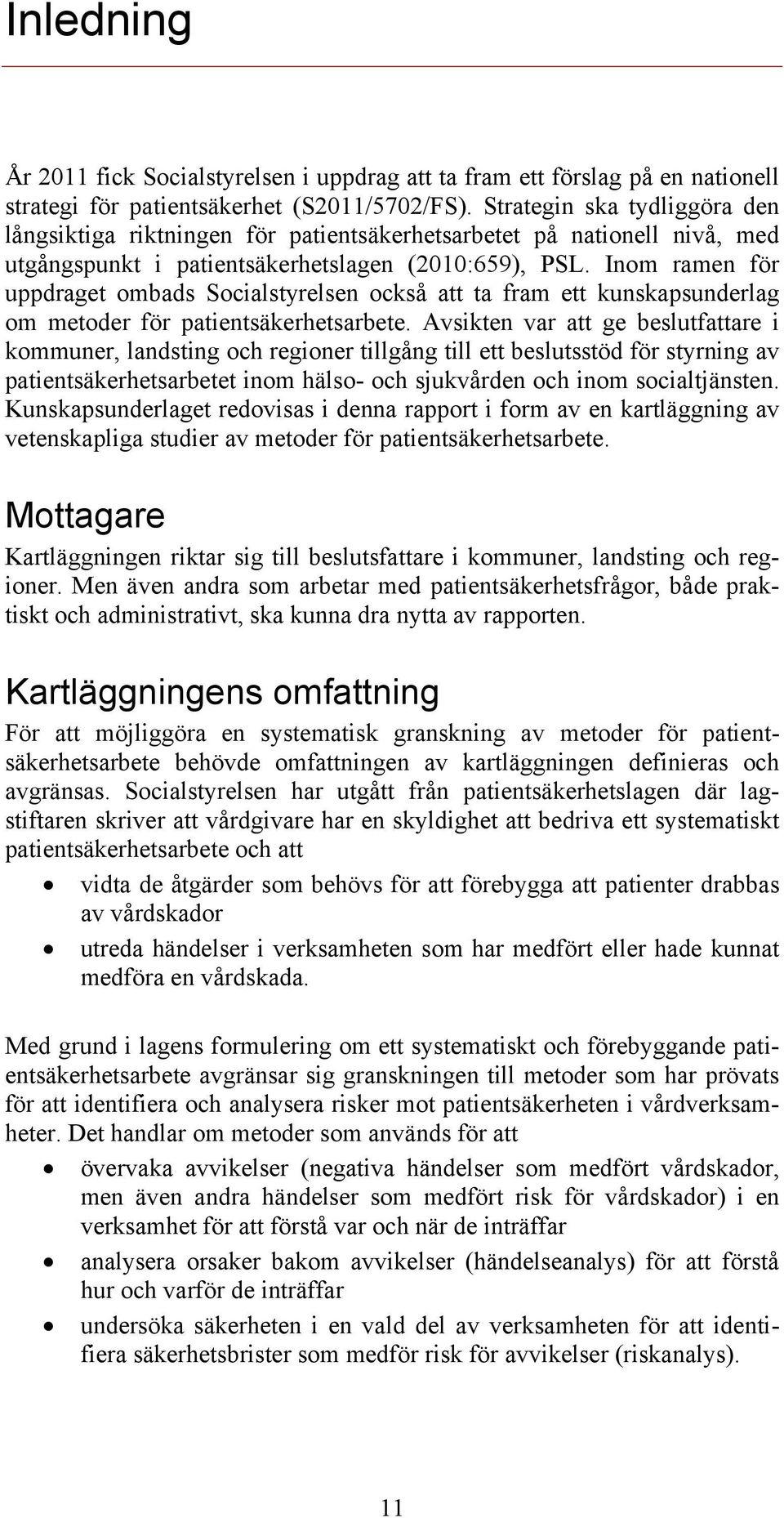 Inom ramen för uppdraget ombads Socialstyrelsen också att ta fram ett kunskapsunderlag om metoder för patientsäkerhetsarbete.