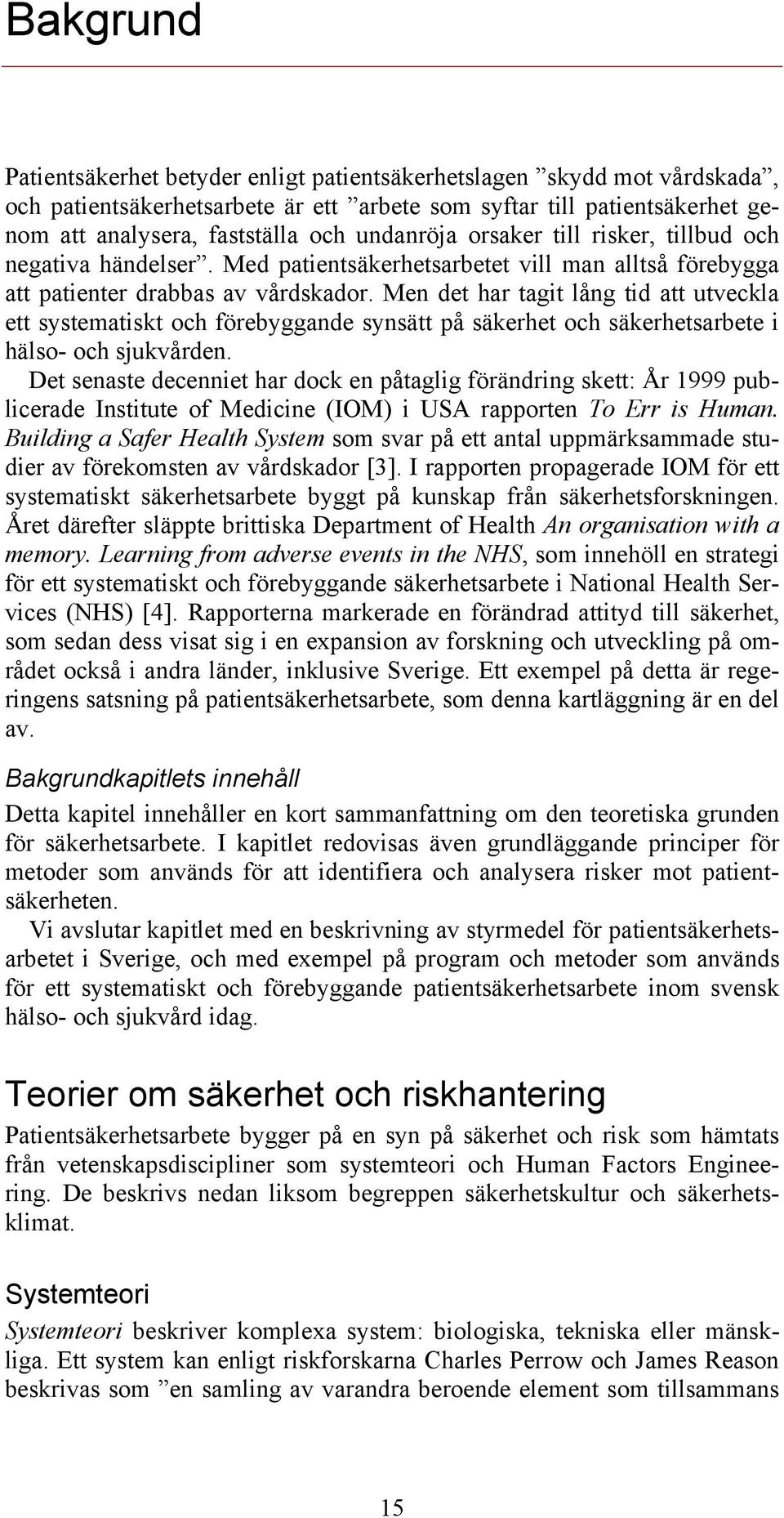 Men det har tagit lång tid att utveckla ett systematiskt och förebyggande synsätt på säkerhet och säkerhetsarbete i hälso- och sjukvården.