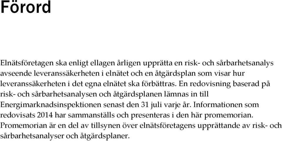 En redovisning baserad på risk- och sårbarhetsanalysen och åtgärdsplanen lämnas in till Energimarknadsinspektionen senast den 31 juli varje