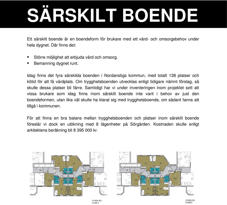 Om trygghetsboenden utvecklas enligt tidigare nämnt förslag, så skulle dessa platser bli färre.