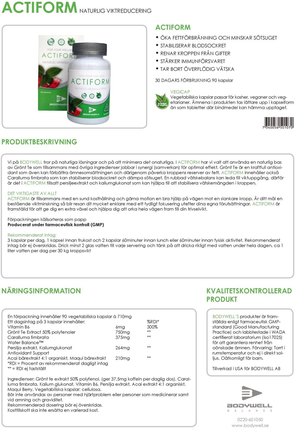 I ACTIFORM har vi valt att använda en naturlig bas av Grönt Te som tillsammans med övriga ingredienser jobbar i synergi (samverkan) för optimal effekt.