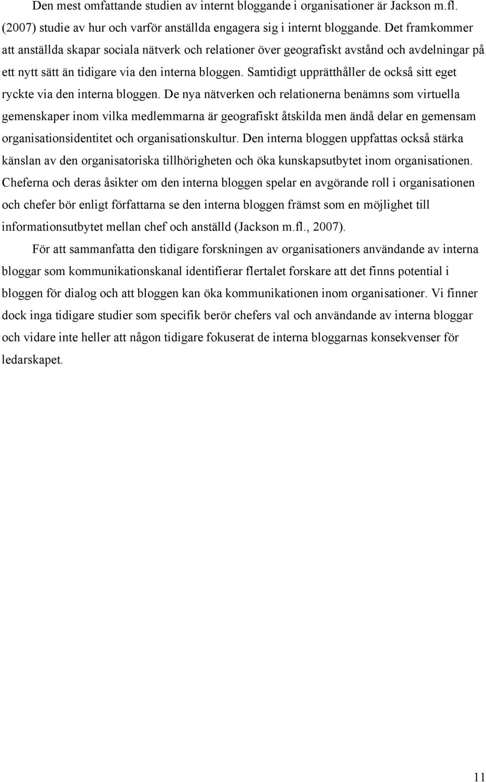 Samtidigt upprätthåller de också sitt eget ryckte via den interna bloggen.