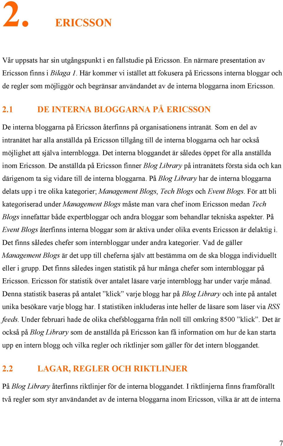 1 DE INTERNA BLOGGARNA PÅ ERICSSON De interna bloggarna på Ericsson återfinns på organisationens intranät.