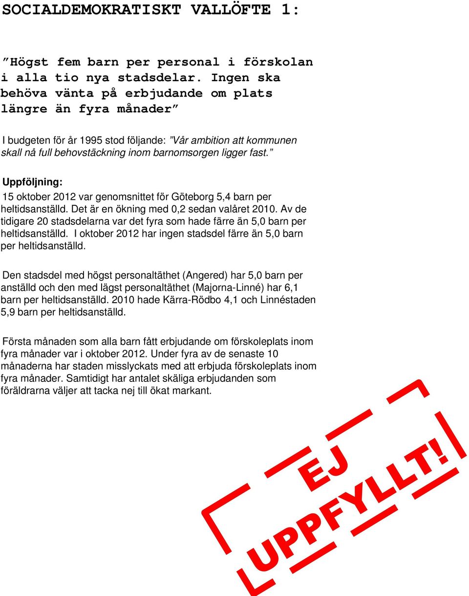 15 oktober 2012 var genomsnittet för Göteborg 5,4 barn per heltidsanställd. Det är en ökning med 0,2 sedan valåret 2010.