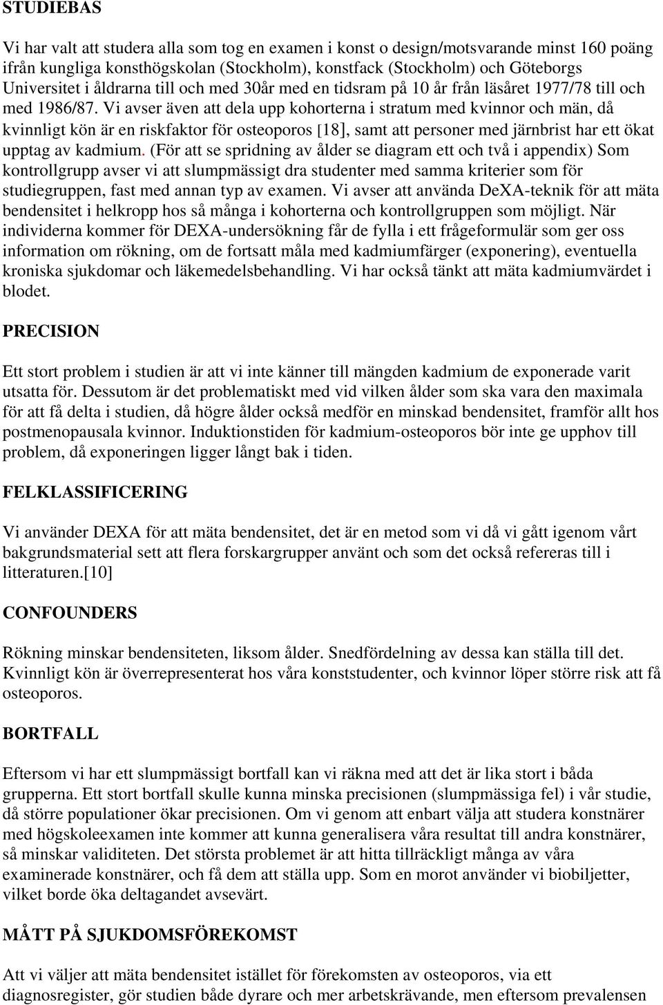 Vi avser även att dela upp kohorterna i stratum med kvinnor och män, då kvinnligt kön är en riskfaktor för osteoporos [18], samt att personer med järnbrist har ett ökat upptag av kadmium.