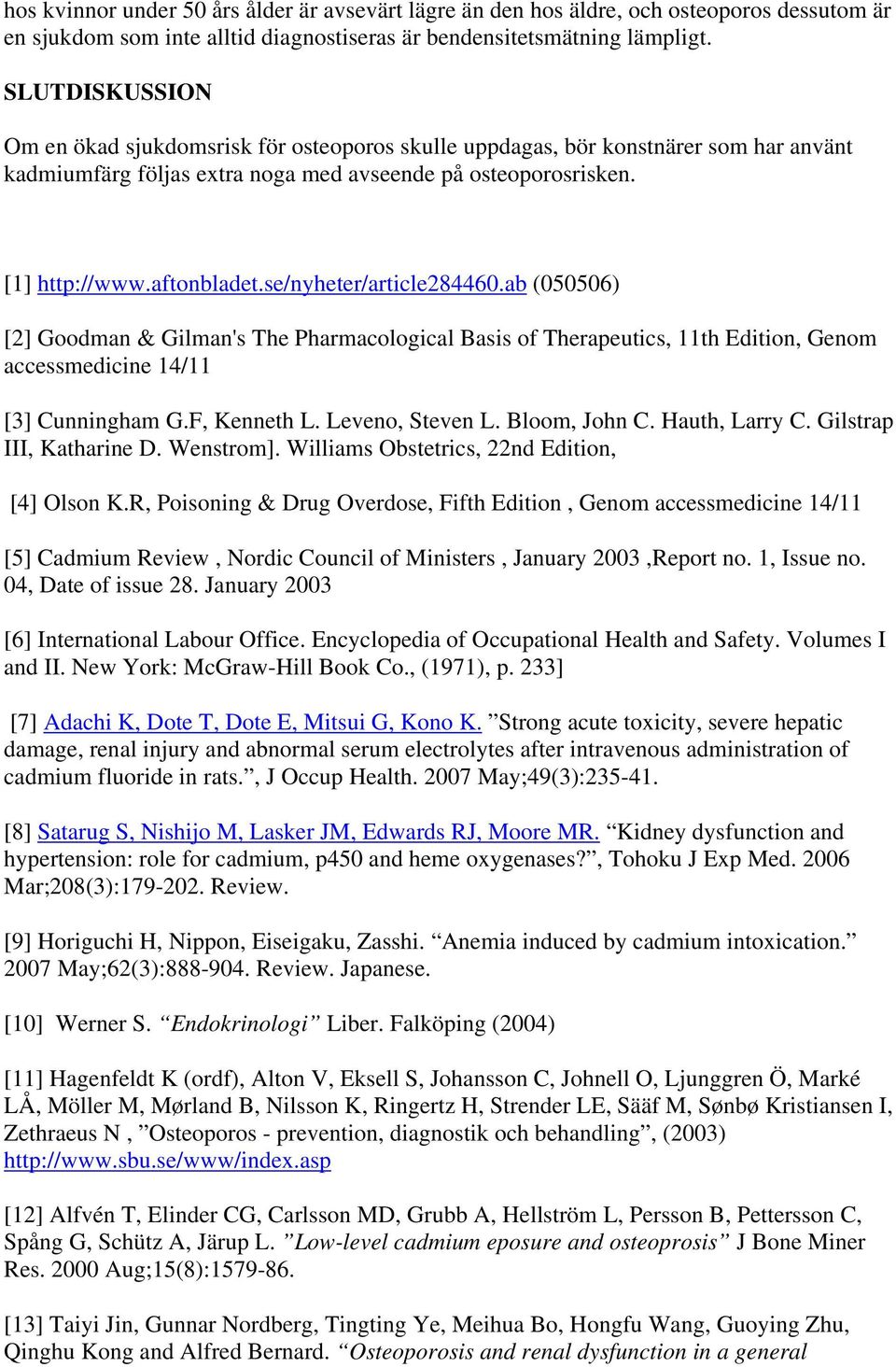 se/nyheter/article284460.ab (050506) [2] Goodman & Gilman's The Pharmacological Basis of Therapeutics, 11th Edition, Genom accessmedicine 14/11 [3] Cunningham G.F, Kenneth L. Leveno, Steven L.