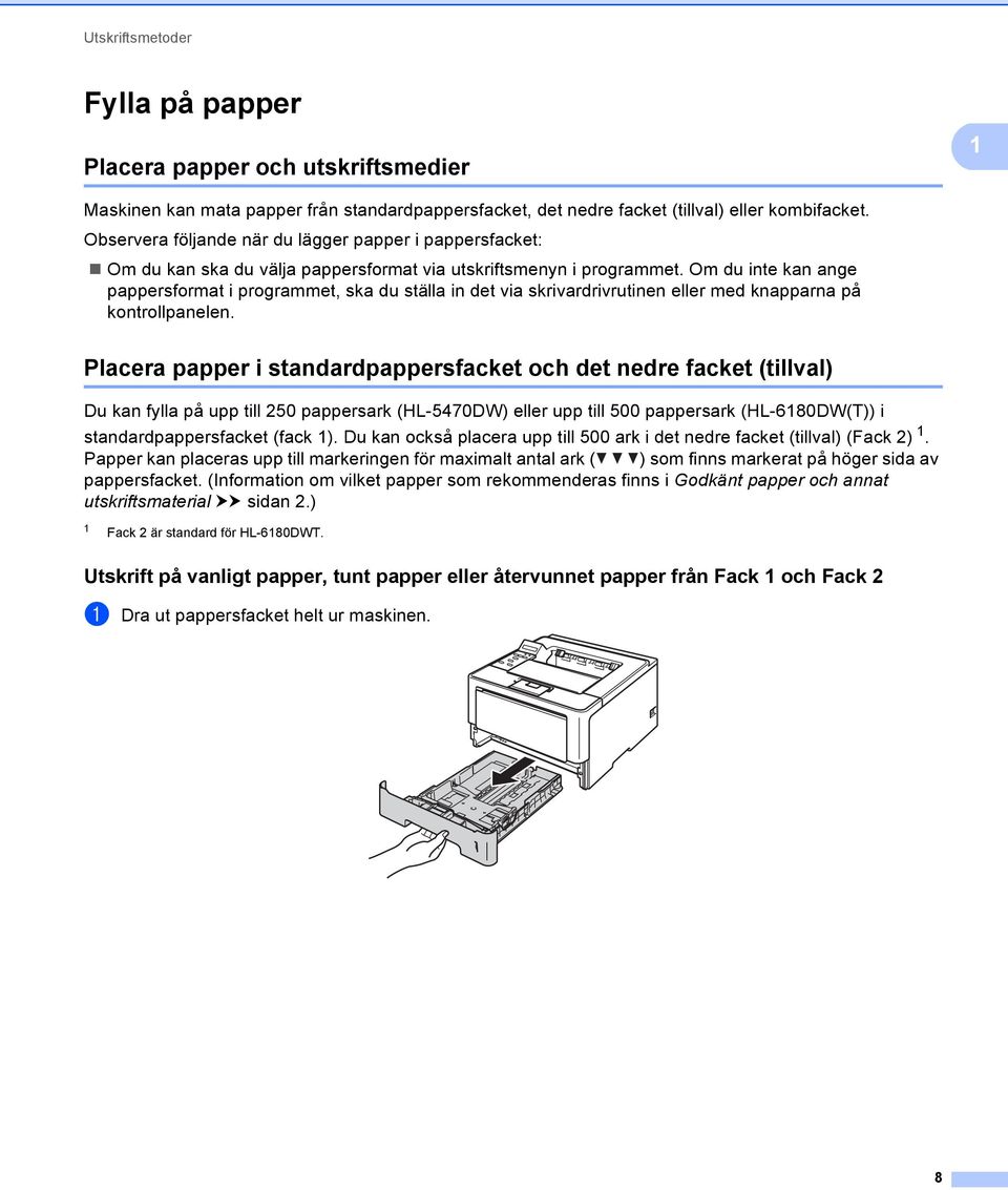 Om du inte kan ange pappersformat i programmet, ska du ställa in det via skrivardrivrutinen eller med knapparna på kontrollpanelen.