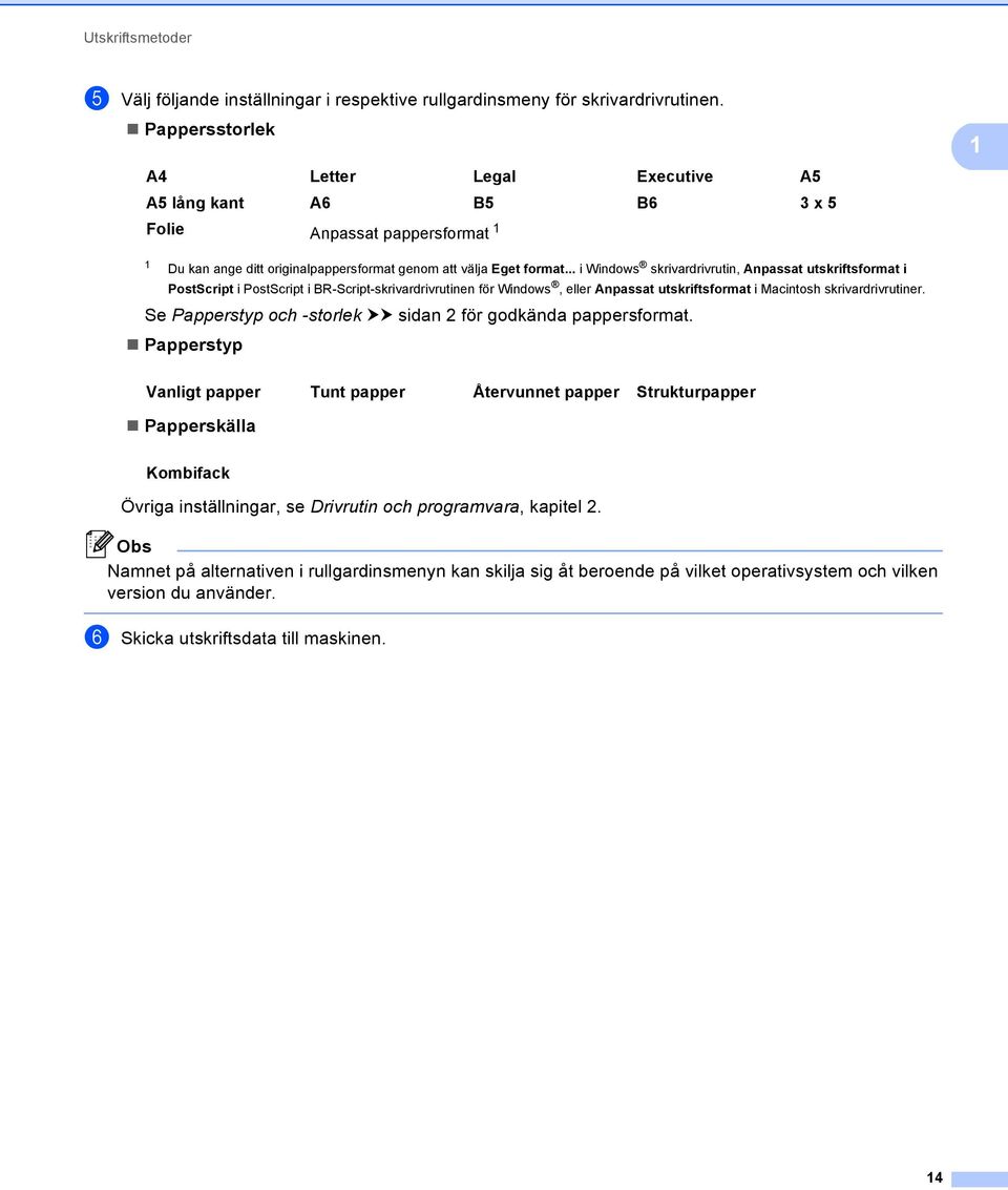 .. i Windows skrivardrivrutin, Anpassat utskriftsformat i PostScript i PostScript i BR-Script-skrivardrivrutinen för Windows, eller Anpassat utskriftsformat i Macintosh skrivardrivrutiner.