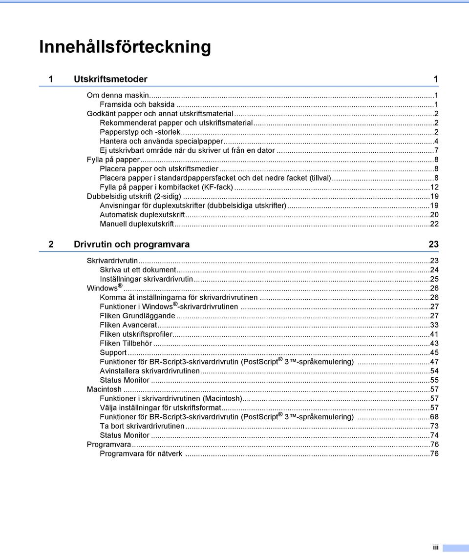 ..8 Placera papper i standardpappersfacket och det nedre facket (tillval)...8 Fylla på papper i kombifacket (KF-fack)...12 Dubbelsidig utskrift (2-sidig).