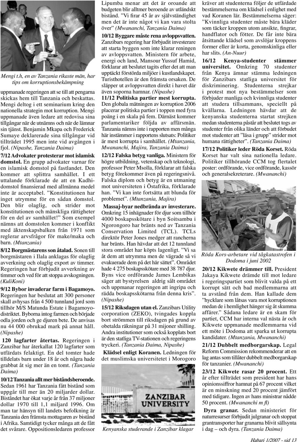 Benjamin Mkapa och Frederick Sumaye deklarerade sina tillgångar vid tillträdet 1995 men inte vid avgången i fjol. (Nipashe, Tanzania Daima) 7/12 Advokater protesterar mot islamisk domstol.