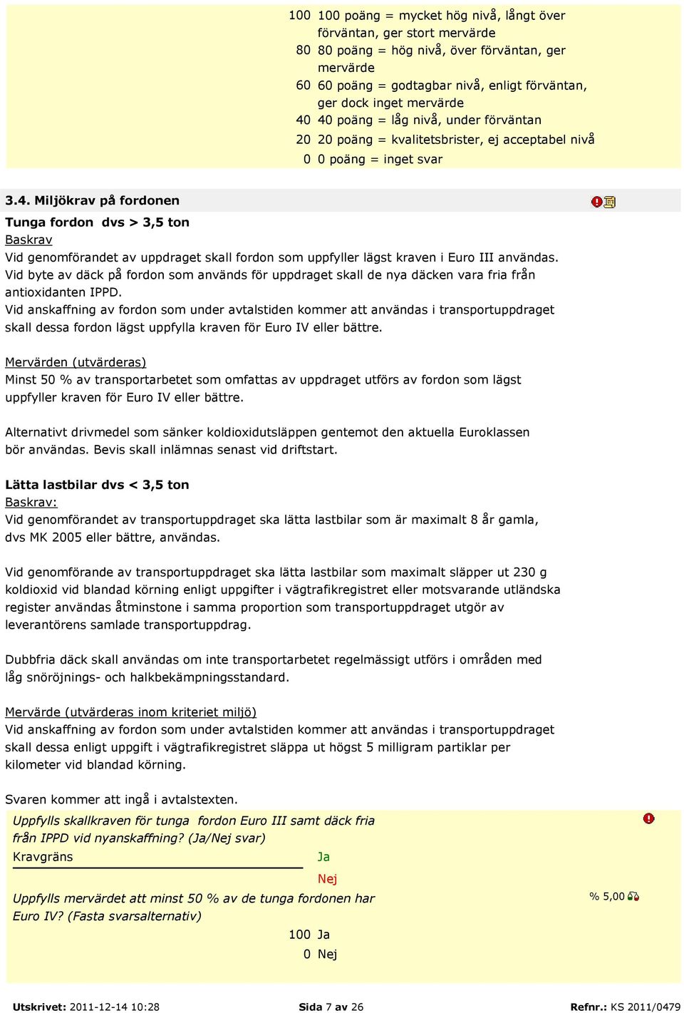 Vid byte av däck på fordon som används för uppdraget skall de nya däcken vara fria från antioxidanten IPPD.