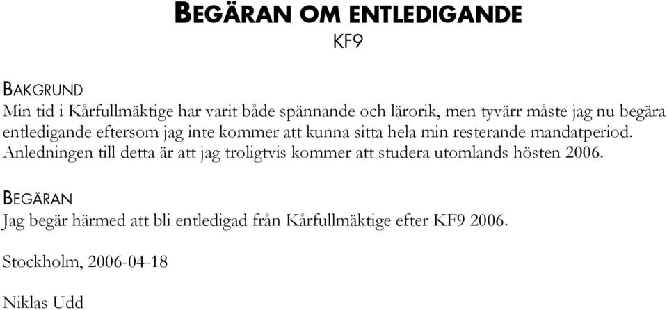 mandatperiod. Anledningen till detta är att jag troligtvis kommer att studera utomlands hösten 2006.