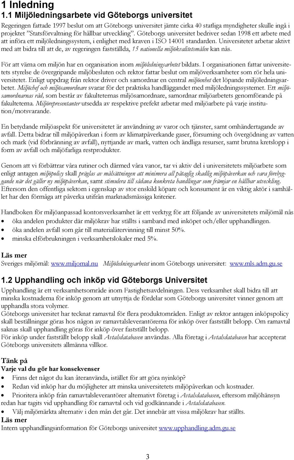 Universitetet arbetar aktivt med att bidra till att de, av regeringen fastställda, 15 nationella miljökvalitetsmålen kan nås.