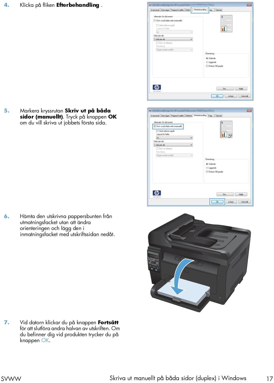 Hämta den utskrivna pappersbunten från utmatningsfacket utan att ändra orienteringen och lägg den i inmatningsfacket med