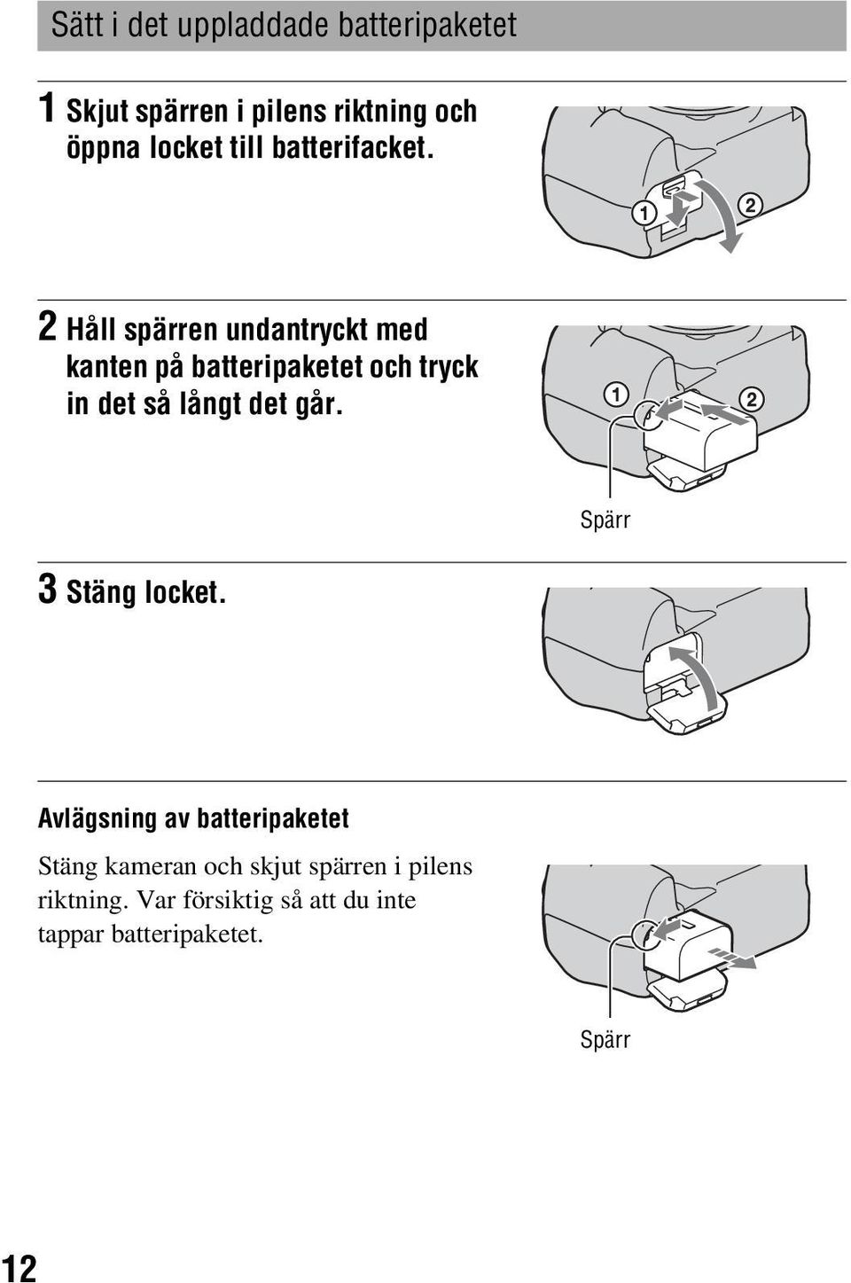 2 Håll spärren undantryckt med kanten på batteripaketet och tryck in det så långt det går.