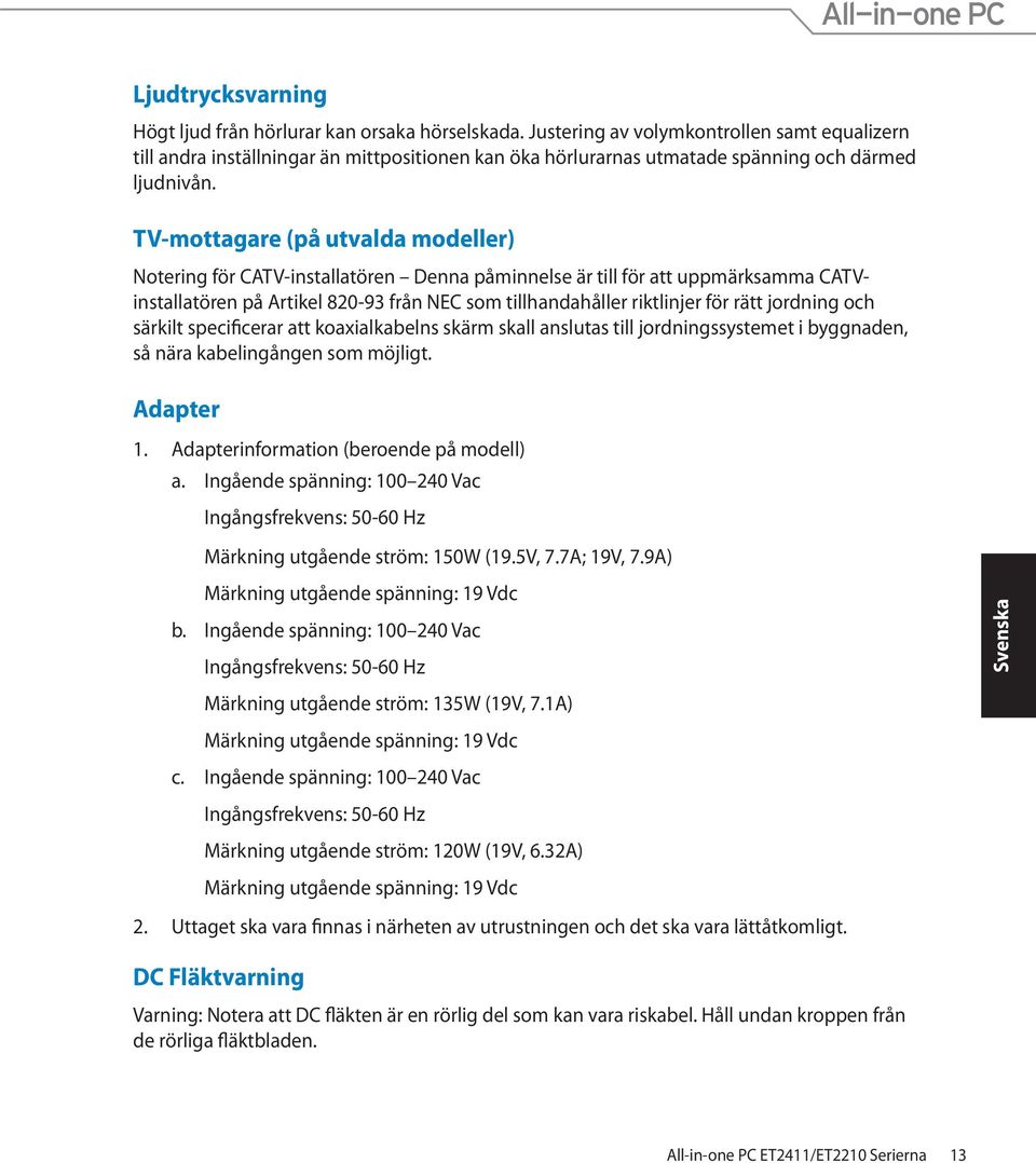 TV-mottagare (på utvalda modeller) Notering för CATV-installatören Denna påminnelse är till för att uppmärksamma CATVinstallatören på Artikel 820-93 från NEC som tillhandahåller riktlinjer för rätt